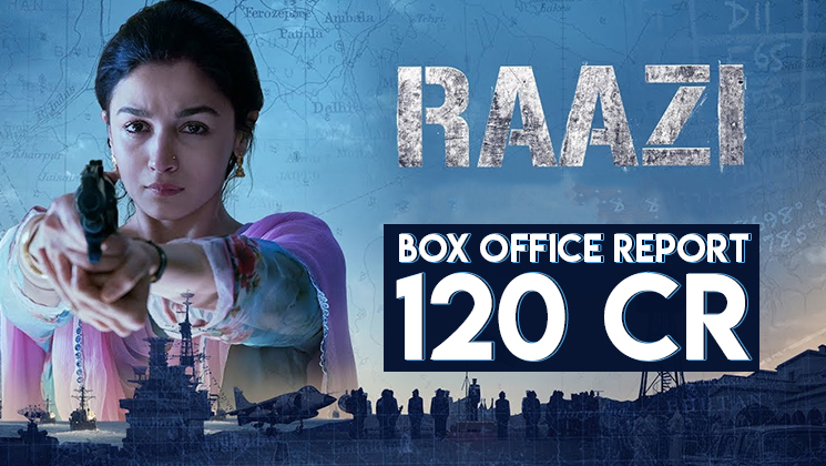 Box Office Report: Alia Bhatt's 'Raazi' crosses 120 crore mark