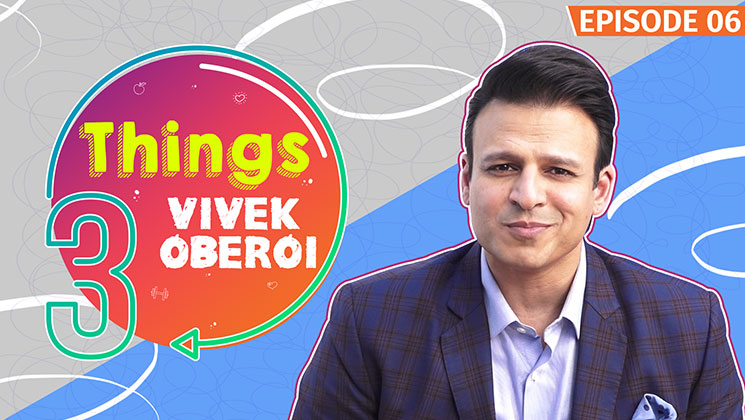 Vivek Oberoi -Three Things